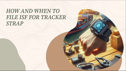 How And When To File ISF For Tracker Strap