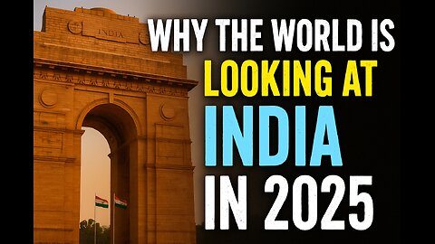 Why The World Is Looking At India in 2025 – A Global Superpower Awakens