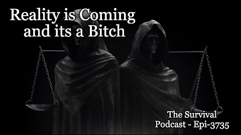 Reality is Coming and its a Bitch - Epi-3735