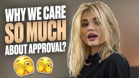 Why We Care About Approval? 🤔💭 The Truth Might Surprise You! 😱🔥