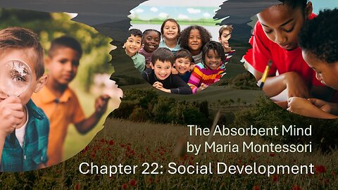 Social Development: Chapter 22 of The Absorbent Mind by Maria Montessori