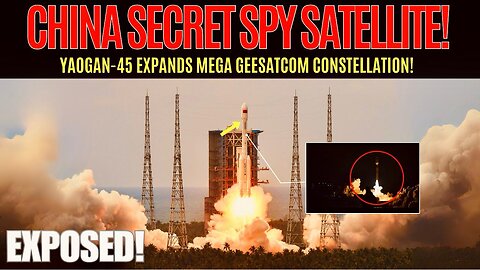 Breaking: China Yaogan-45 Spy Satellite Launch + 11 New Geesatcoms!