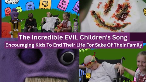 The Incredible EVIL Children's Song Encouraging Kids To End Their Life For Sake Of Their Family