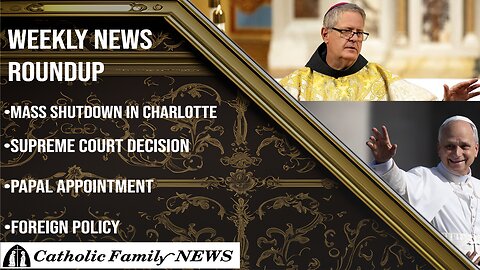 Weekly News Roundup May 28th, 2025 | 'Reverent Novus Ordo Masses' and TLM Shutdown in Charlotte