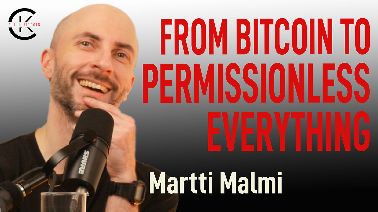 006 FROM BITCOIN TO PERMISSIONLESS EVERYTHING with Martti Malmi - All In Bitcoin With CK