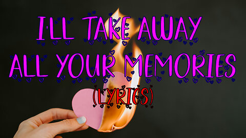I'll take away all your memories (Lyrics)