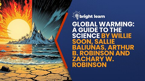 BrightLearn - Global Warming: by Willie Soon, Sallie Baliunas, Arthur Robinson and Zachary Robinson