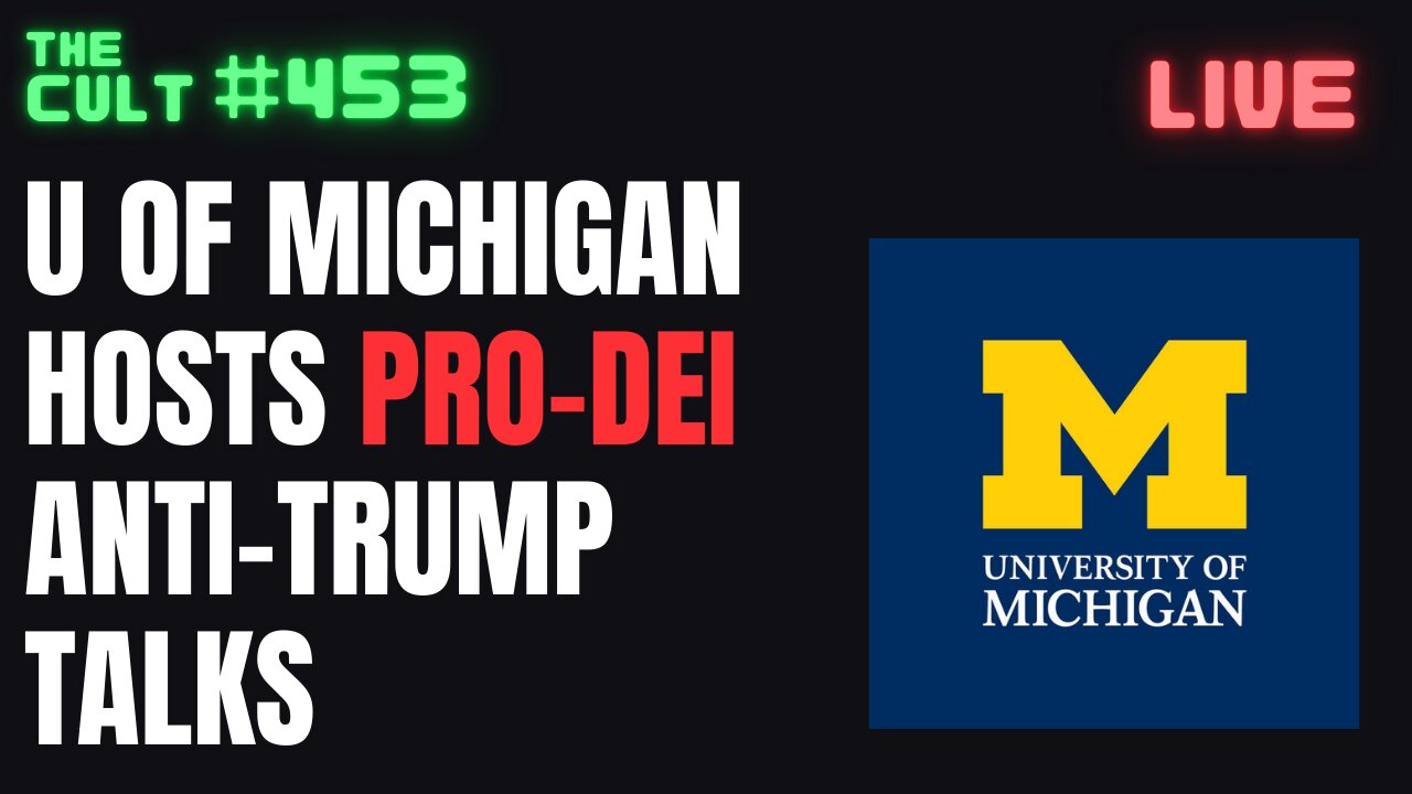 The Cult #453: University of Michigan Host Woke Pro-DEI Talks To Fight Trump Administration