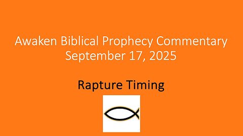 Awaken Biblical Prophecy Commentary – Rapture Timing