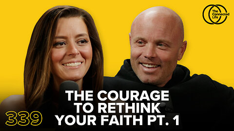 339: The Courage to Rethink Your Faith Pt. 1