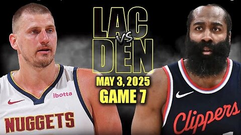 Los Angeles Clippers vs Denver Nuggets Full Game 7 Highlights - May 3, 2025 | NBA Playoffs
