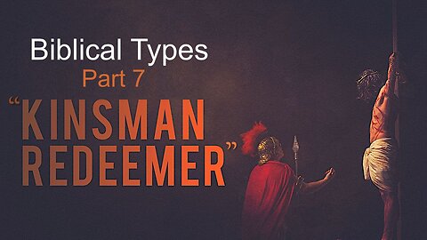 Biblical Types (Part 7): The Kinsman Redeemer