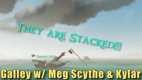 Sea of Thieves - Galley w/ Meg Kylar & Scythe
