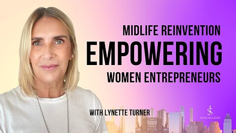 Midlife Reinvention: Empowering Women Entrepreneurs with Lynette Turner