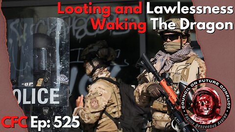 Council on Future Conflict Episode 525: Looting And Lawlessness, Waking The Dragon