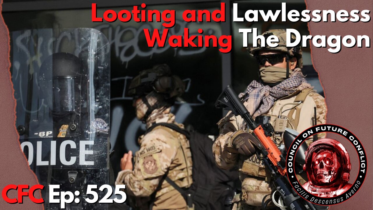 Council on Future Conflict Episode 525: Looting And Lawlessness, Waking The Dragon
