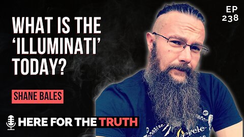 Episode 238 - Shane Bales | What is the “Illuminati” Today?