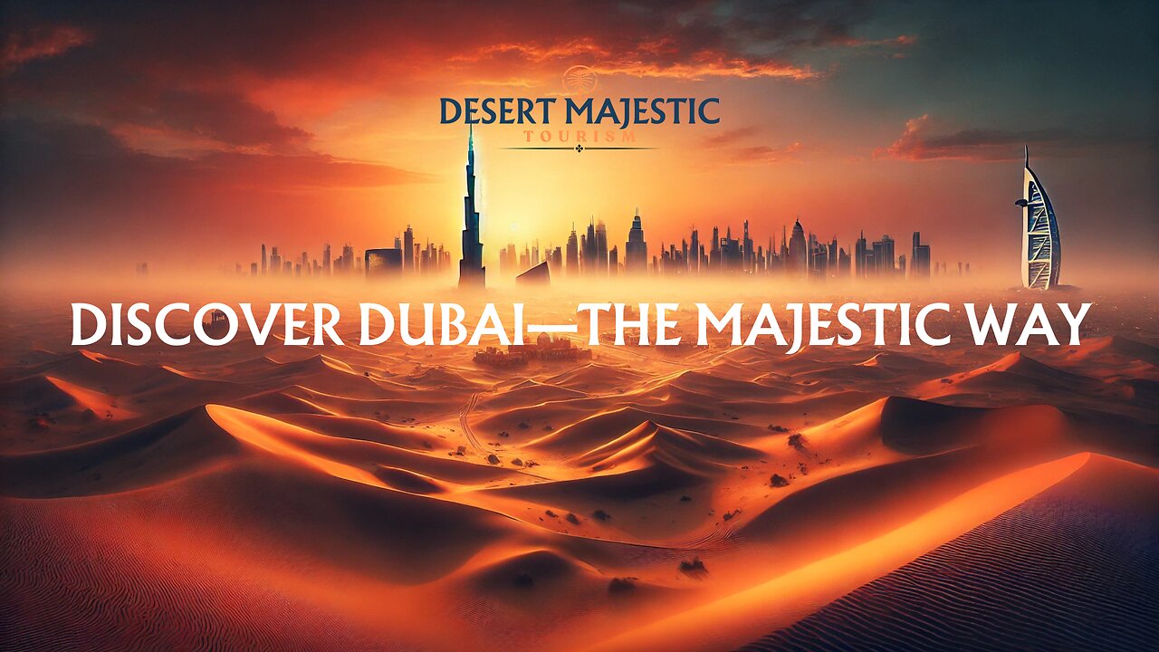 Discover Dubai—The Majestic Way! Desert Majestic Tourism