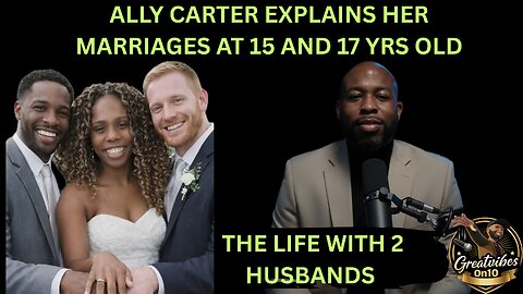 P3 ALLY CARTER EXPLAINS HER MARRIAGES AT 15 AND 17 YRS OLD