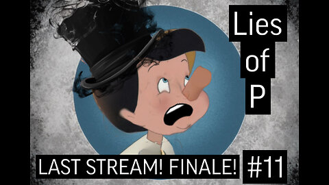 Lies of P - Full Gameplay Walkthrough Part 11 - LAST DAY TO STREAM! FINALE!!!