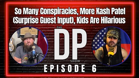 So Many Conspiracies, More Kash Patel (Surprise Guest Input), Kids Are Hilarious | The DP Show Ep 6