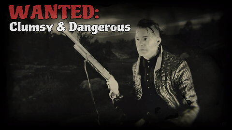 WANTED: Clumsy & Dangerous