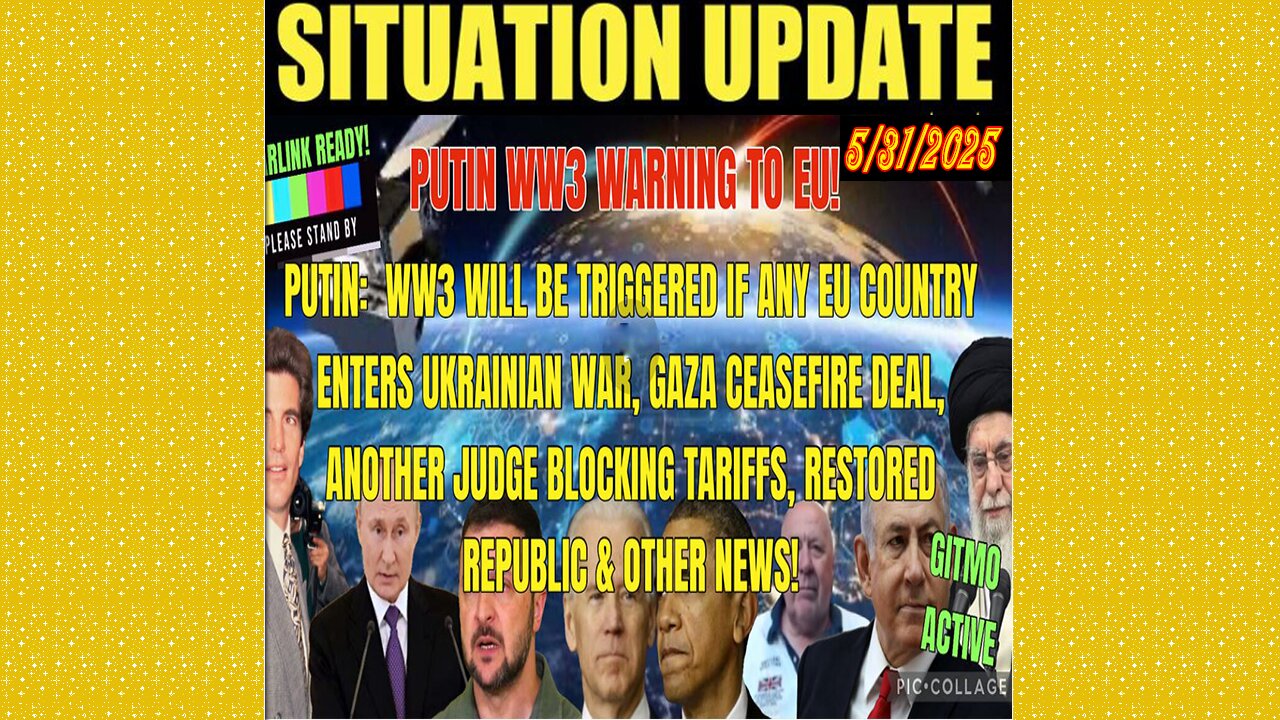 SITUATION UPDATE 5/31/25 - Putin: WW3 Will Be Triggered If Any Eu Country Enters Ukrainian, Gaza Ceasefire Deal