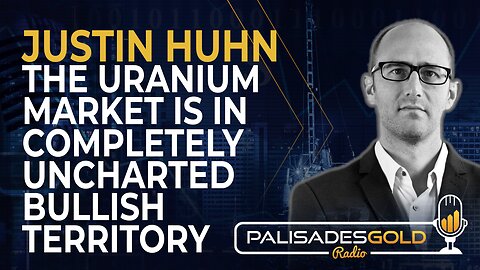 Justin Huhn: The Uranium Market is in Completely Uncharted Bullish Territory