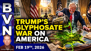 BVN, Feb 19, 2026 – Trump Wages Glyphosate War on America, Iran War Risk Escalates...