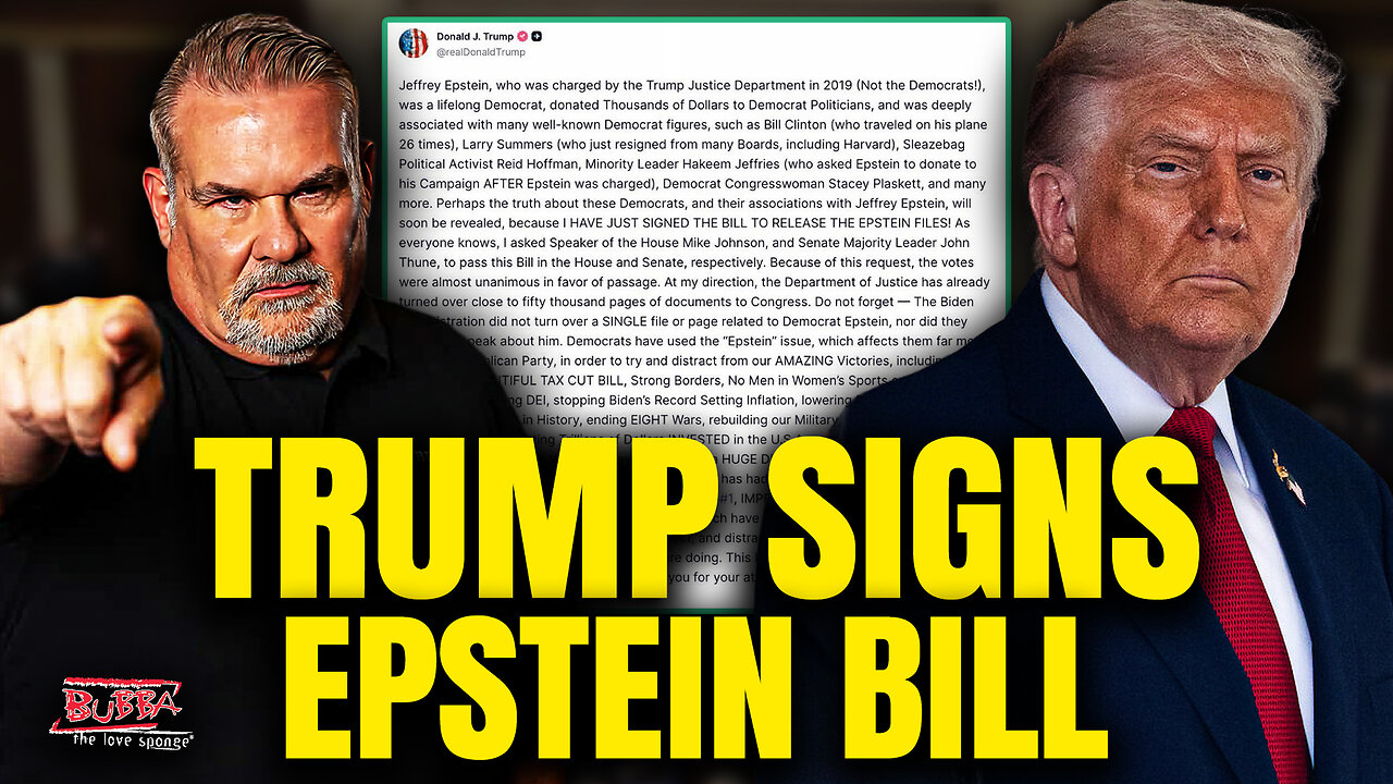 TRUMP SIGNS EPSTEIN BILL! - Bubba the Love Sponge® Show | 11/20/25