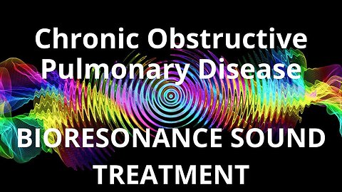 Chronic Obstructive Pulmonary Disease _ Sound therapy session