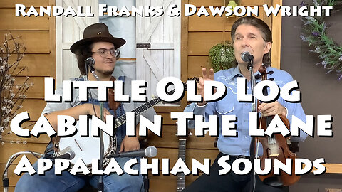 Little Old Log Cabin in the Lane - Randall Franks & Dawson Wright - Appalachian Sounds