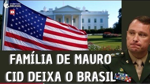 FAMÍLIA DE MAURO CID DEIXA O BRASIL