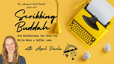 Scribbling Buddha: How Mindfulness Can Help You Write More & Suffer Less w/ April Dávila