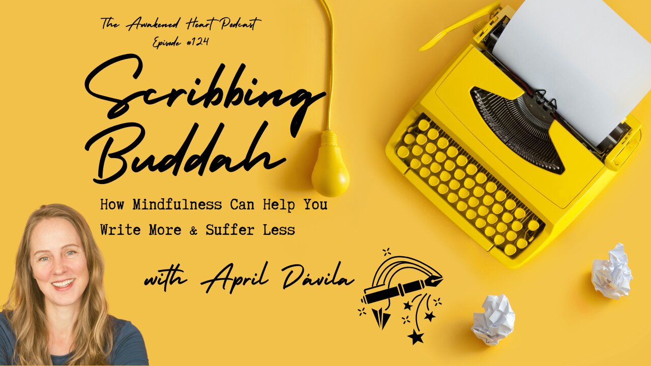 Scribbling Buddha: How Mindfulness Can Help You Write More & Suffer Less w/ April Dávila