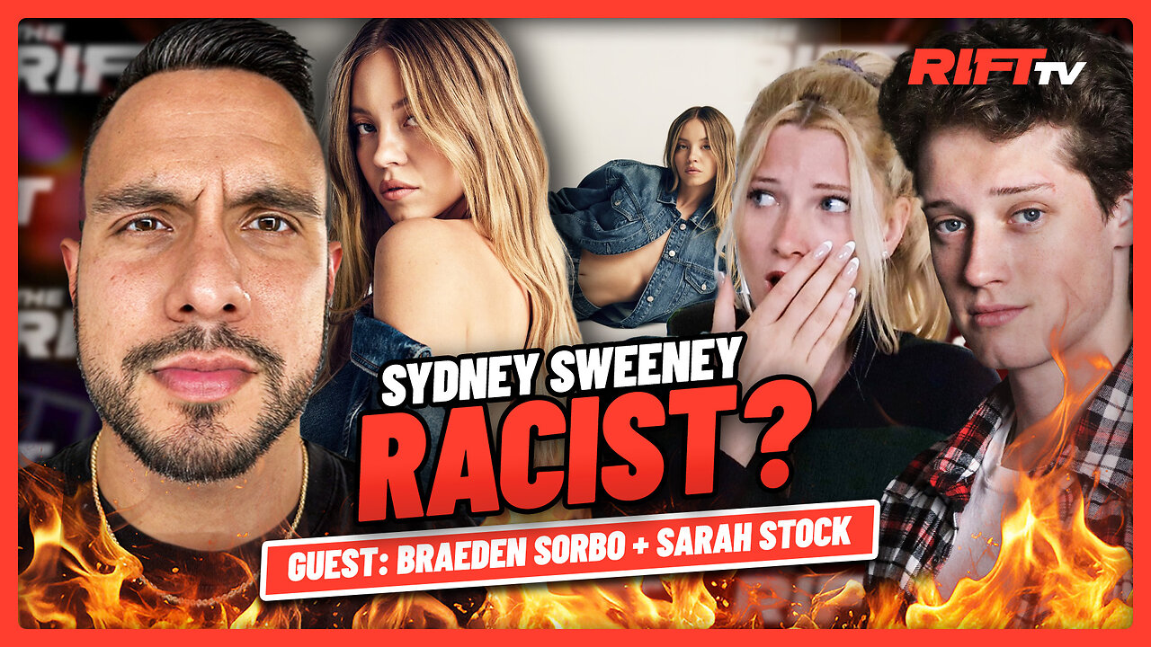 Sydney Sweeney Spreading RACIST Propaganda? | The Rift | Guest: Braeden Sorbo + Sarah Stock