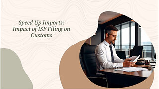 Mastering ISF Filing: How to Expedite Customs Clearance and Avoid Delays