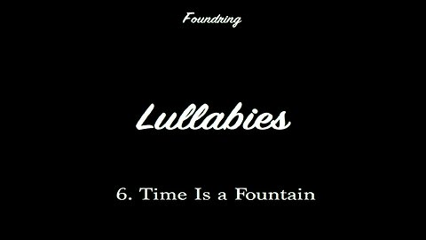 Lullabies (2005) - 6. Time Is a Fountain