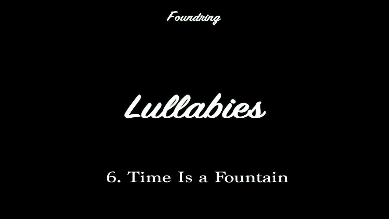 Lullabies (2005) - 6. Time Is a Fountain
