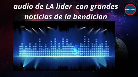 audio de LA lider con grandes noticias de la bendicion
