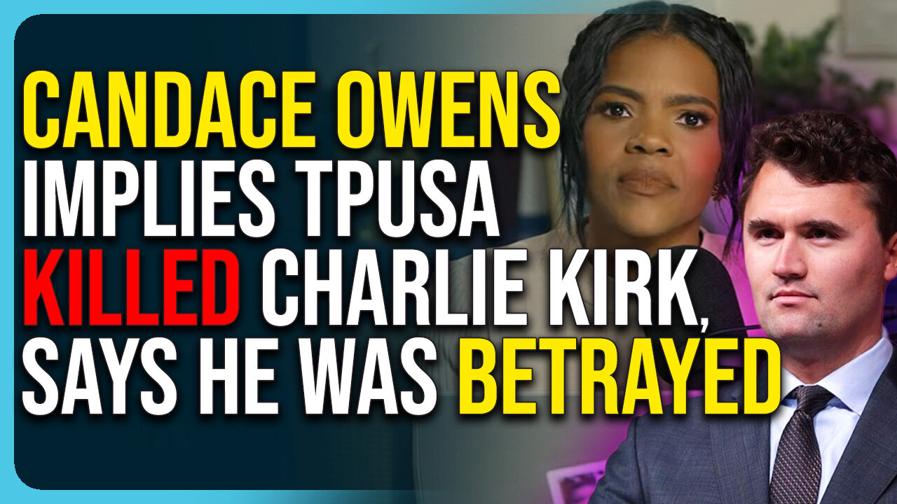 Candace Owens Implies TPUSA Killed Charlie Kirk, Says He Was BETRAYED