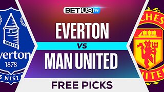Everton vs Man United | Premier League Expert Predictions, Free Picks & Best Bets
