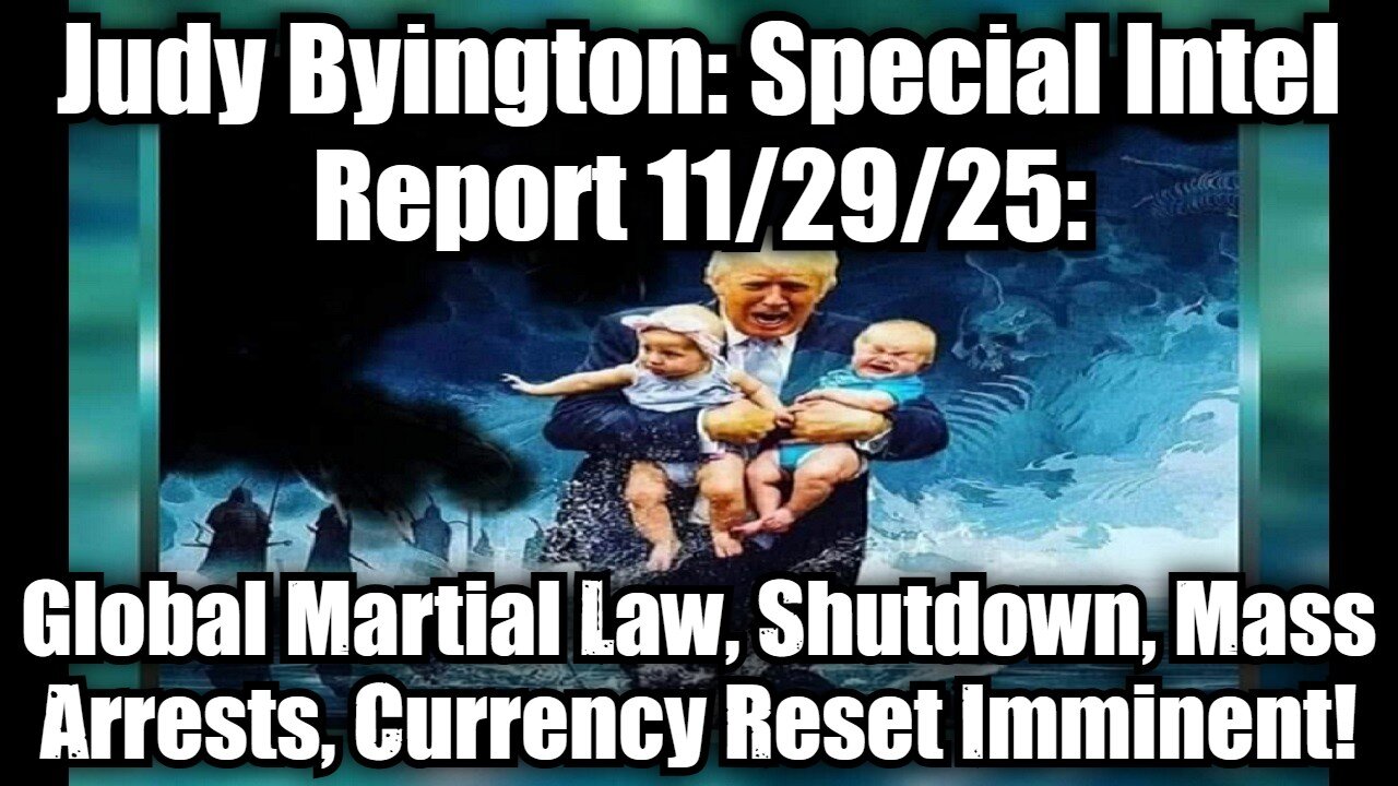 Judy Byington: Special Intel Report 11/29/25: Global Martial Law, Shutdown, Mass Arrests, Currency Reset Imminent!