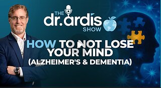 Dr. 'Bryan Ardis': How Not to Lose Your Mind (Alzheimer’s & Dementia)