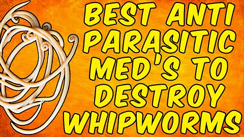 The Best Anti-Parasitic Medications To DESTROY WHIPWORMS!