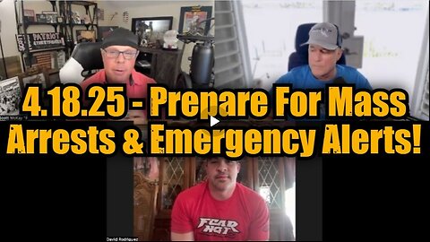 Michael Jaco, Scott McKay & David Rodriguez 4.18.25 - Prepare For Mass Arrests & Emergency Alerts!