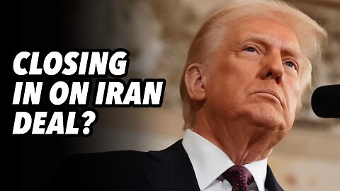 Closing in on Iran deal?