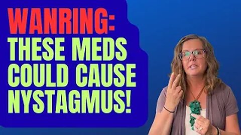 Can Some Medication Cause Nystagmus?