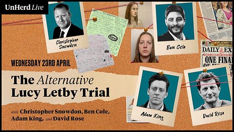 UnHerd Live: The Alternative Lucy Letby Trial
