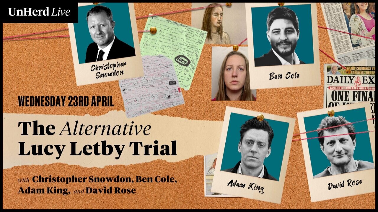 UnHerd Live: The Alternative Lucy Letby Trial